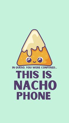 an image of a cartoon character with the words this is nacho phone