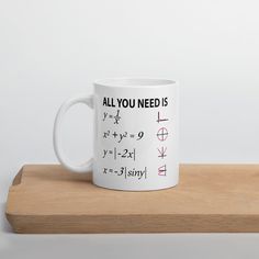 a white coffee mug with the words all you need is x and y on it