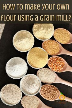 several spoons filled with flour and grains on top of a black surface, with the words how to make your own flour using a grain mill?