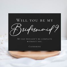 a card that says, will you be my bridesmaid?