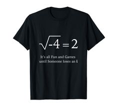 PRICES MAY VARY. It's all fun and games until someone loses an i, where i is the imaginary number missing from this equation gone wrong. The perfect gift for math teachers and students, best outfit for math lovers, show your math love, or for anyone who enjoys a geeky pun. Someone loses an i,funny math lover , funny math , math funny gifts , funny math shirts , math is funny ,enjoy math,best outfit back to school , it's all fun and games until someone loses an i , funny math joke , funny math qu Funny Math Quotes, Funny Math Shirt, I Funny, Funny Math Jokes, Funny Pattern, Math Shirts, Math Jokes, Funny Math, Math Humor