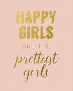 the words happy girls are the prettiest girls in gold foil on a pink background