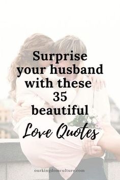 two people hugging each other with the words surprise your husband with these beautiful love quotes