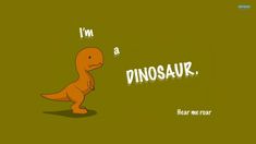 a cartoon dinosaur with the words i'm a dinosaur hear me roar