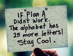 someone holding up a piece of paper that says, if plan a didn't work the alphabet has 25 more letters stay cool