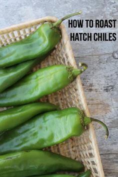 green peppers in a wicker basket with the words how to roast hatch chiles