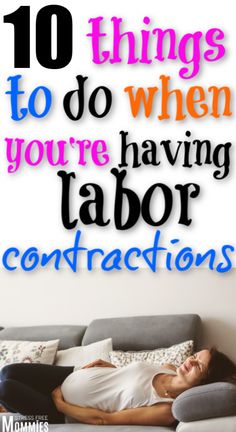 a woman laying on top of a couch with the words 10 things to do when you're having labor contraptions