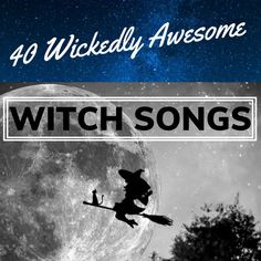 witch flying over the moon with text that reads 40 wildly awesome halloween songs