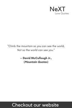 a white background with the words, climb the mountain so you can see the world