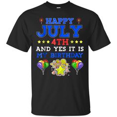 a happy july 4th and yes it's my birthday t - shirts, hoodies