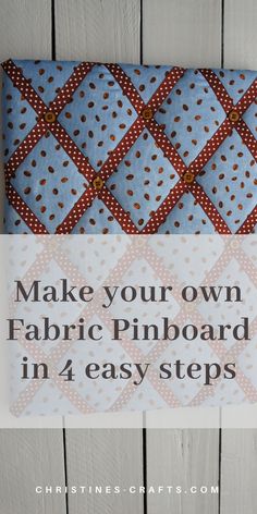 a blue and white quilt with the words make your own fabric pinboard in 4 easy steps