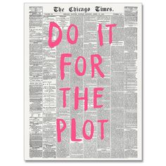 a newspaper with the words do it for the plot written on it in pink ink