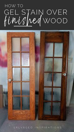 two wooden doors with the words how to gel stain over finished wood in front of them