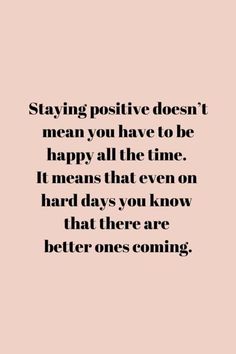 a quote that says staying positive doesn't mean you have to be happy all the time