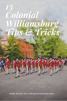 a group of men in uniform marching down the street with text overlay that reads, 3 colonial williamsburg tips and tricks