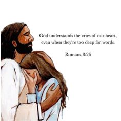 a painting of jesus holding a woman with the words, god understands the cries of our heart, even when they're too deep for words