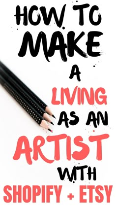 two pencils with the words how to make a living as an artist with shopify and etsy