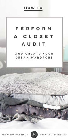 clothes stacked on top of each other with text overlaying how to perform a closet audit and create your dream wardrobe