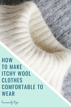 two sweaters with the text how to make itchy wool clothes comfortable to wear