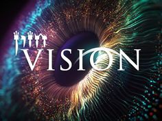 an eye with the words vision in front of it