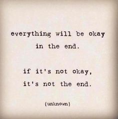 an old quote that reads, everything will be okay in the end if it's not okay, it's not the end