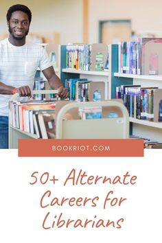 a man standing in front of a book shelf filled with books and text reading 50 + alternative career for librarians