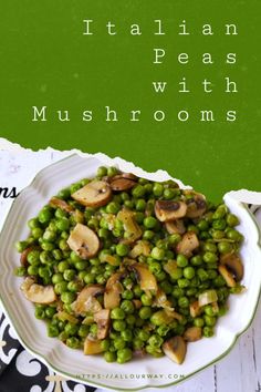 peas with mushrooms on a white plate next to a green sign that says italian peas with mushrooms