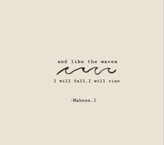 a quote that says and like the waves i will fall, i will rise mahan