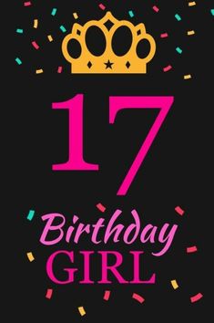 a birthday card with a crown and confetti on the bottom that reads 17 birthday girl