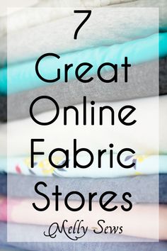 a pile of folded clothes with the words 7 great online fabric stores on top of it