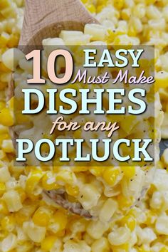 the words 10 easy must make dishes for any potluck on top of corn