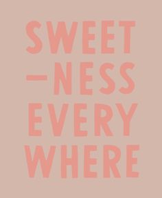 a pink poster with the words sweet - nesss every where