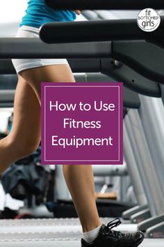 a woman running on a treadmill with the words how to use fitness equipment