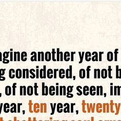 an orange and black quote with the words, imagine another year of being considered, of not being kind of not being seen, i'm