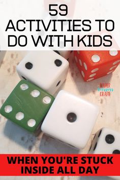 several dices with the words, 59 activities to do with kids when you're stuck inside all day