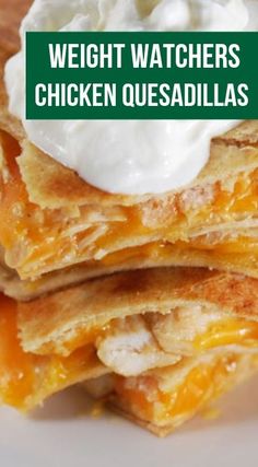 a stack of quesadillas with sour cream on top and the words weight watchers chicken quesadillas above it