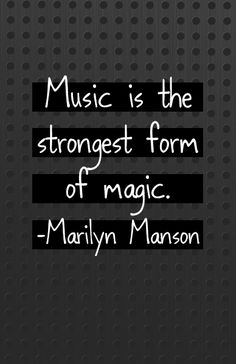 the words music is the strongest form of magic marilyn mannon on a black background