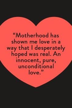 a heart with the words motherhood has shown me love in a way that i desperately hope was real