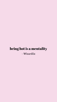 a pink background with the words being hot is a mentality - wizzaldiz