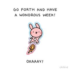 an image of a cartoon character with the words go forth and have a wondroous week okay