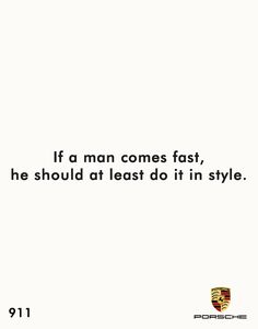 the quote if a man comes fast, he should at least do it in style