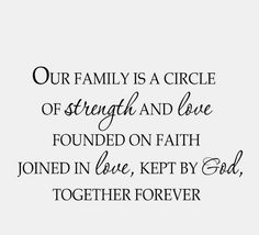 a quote that says our family is a circle of strength and love found on faith joined in love, kept by god together forever