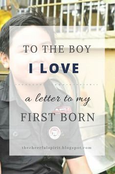 a boy sitting on a bench with the words to the boy i love, a letter to my first born