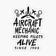 an airplane mechanic sticker with the words, aircraft mechanic keeping pilots alive since 1908