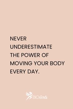 the words never underestimite the power of moving your body every day on a pink background