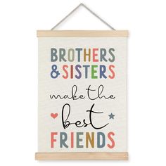 a wooden sign that says brothers and sisters make the best friends on white canvas with multicolored lettering