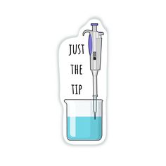 a sticker that says just the tip in front of a beakle filled with liquid