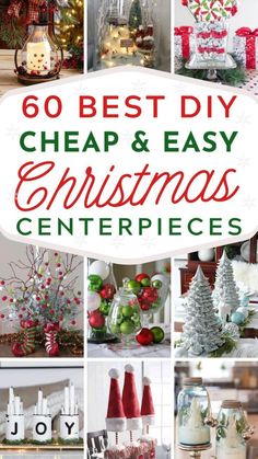 christmas centerpieces with text overlay that reads 60 best diy cheap and easy christmas centerpieces