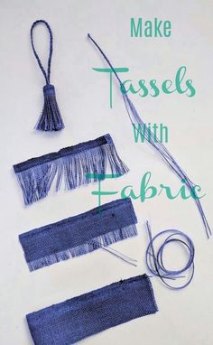 three pieces of fabric with the words make tassels with fabric