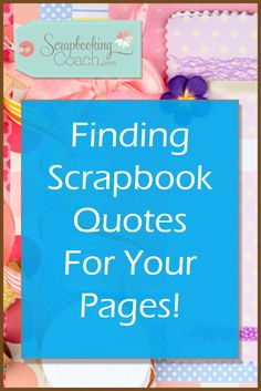 a blue sign that says finding scrapbook quotes for your pages with flowers and ribbons around it